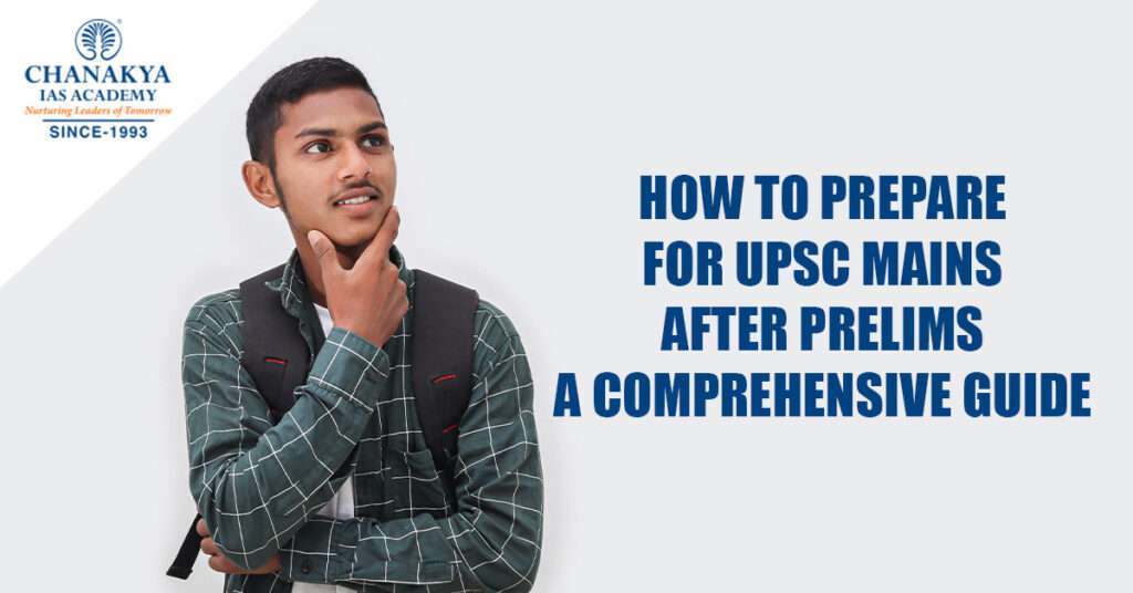 How to Prepare for UPSC Mains after Prelims - A Comprehensive Guide