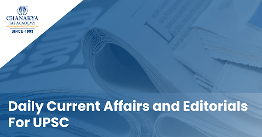 Daily Current Affairs and Editorials For UPSC