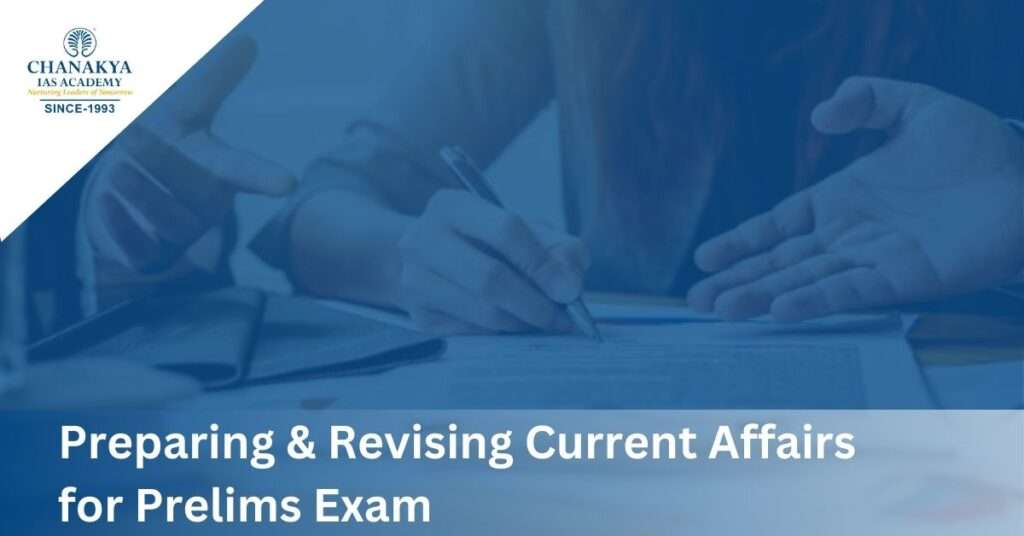 Preparing & Revising Current Affairs for Prelims Exam