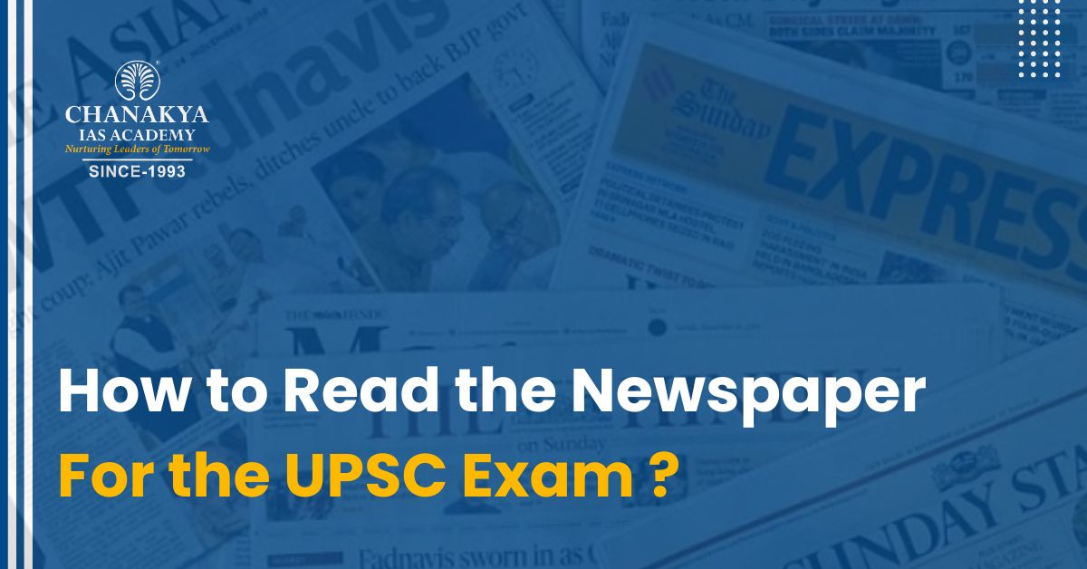 How to read the newspaper for the UPSC exam? | Chanakya IAS
