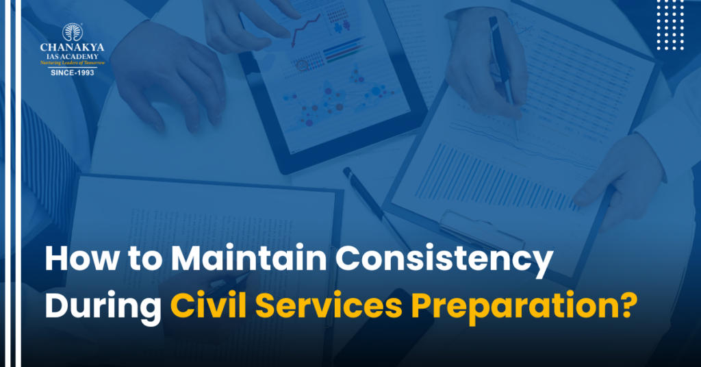 How to maintain consistency during civil services preparation?